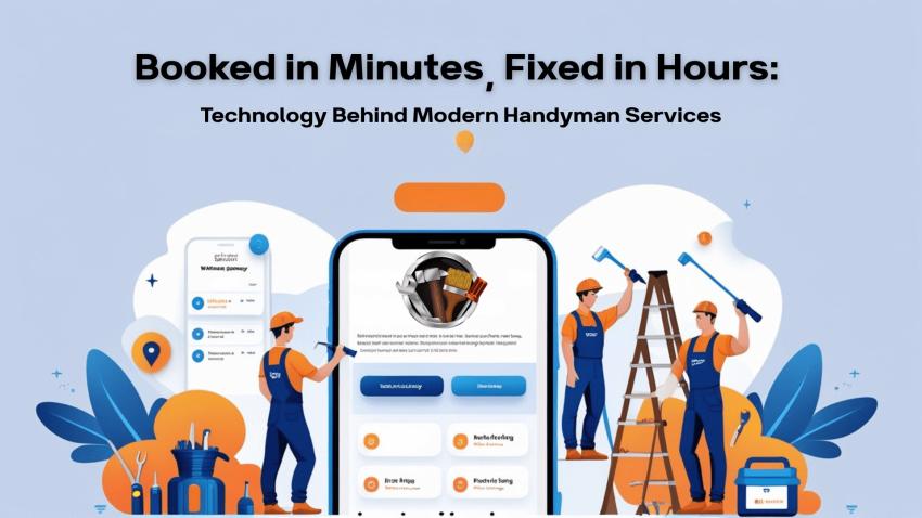 Booked in Minutes, Fixed in Hours: Technology Behind Modern Handyman Services
