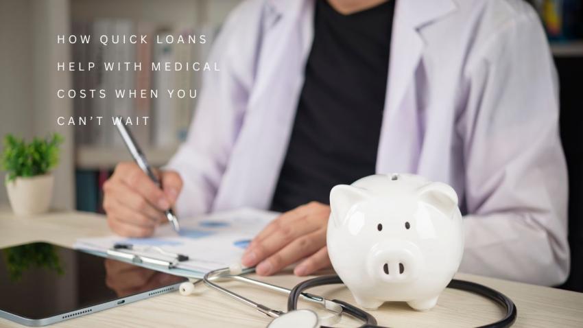 How Quick Loans Help with Medical Costs When You Can’t Wait