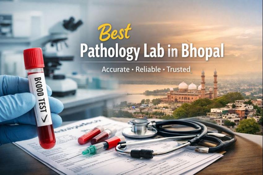 Best Pathology Lab in Bhopal – Why Your Test Reports Matter More Than You Think