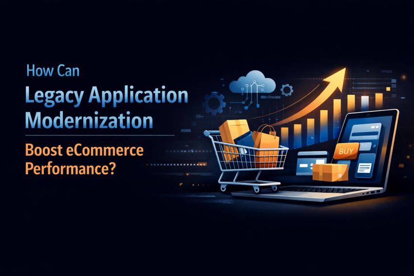 How Can Legacy Application Modernization Boost eCommerce Performance?