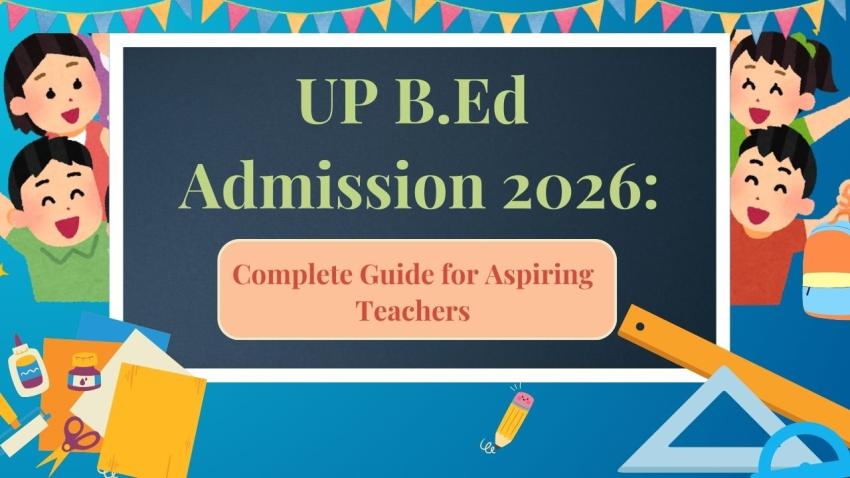 UP B.Ed Admission 2026: Complete Guide for Aspiring Teachers