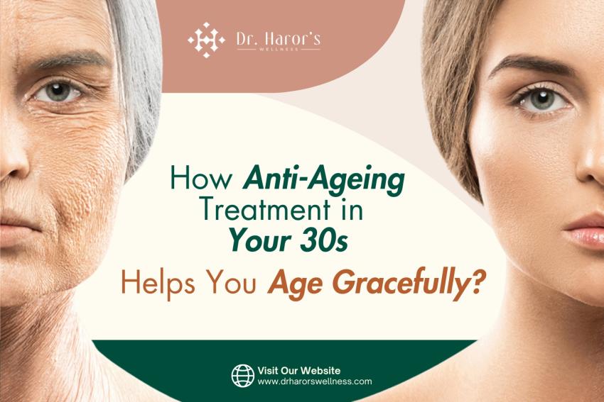 How Anti-ageing Treatment in Your 30s Helps You Age Gracefully?