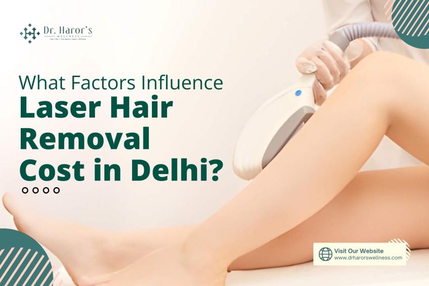 What Factors Influence Laser Hair Removal Cost in Delhi?