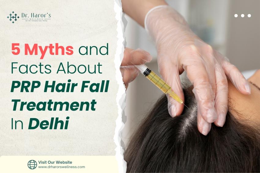 5 Myths and Facts About PRP Hair Fall Treatment In Delhi