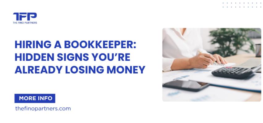 Hiring a Bookkeeper: Hidden Signs You’re Already Losing Money