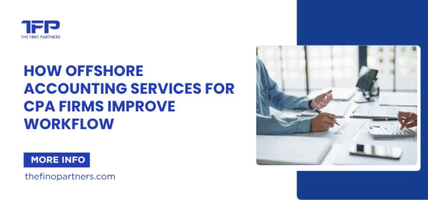 How Offshore Accounting Services for CPA Firms Improve Workflow