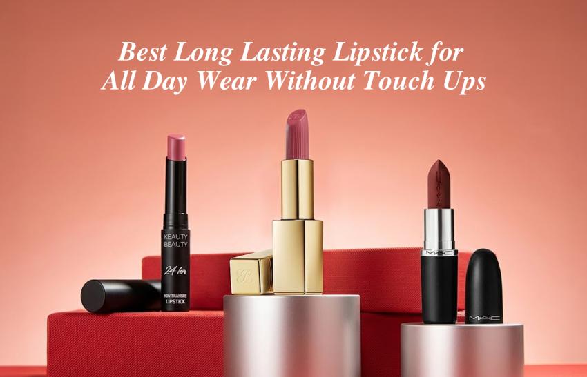 Best Long-Lasting Lipstick for All-Day Wear Without Touch Ups