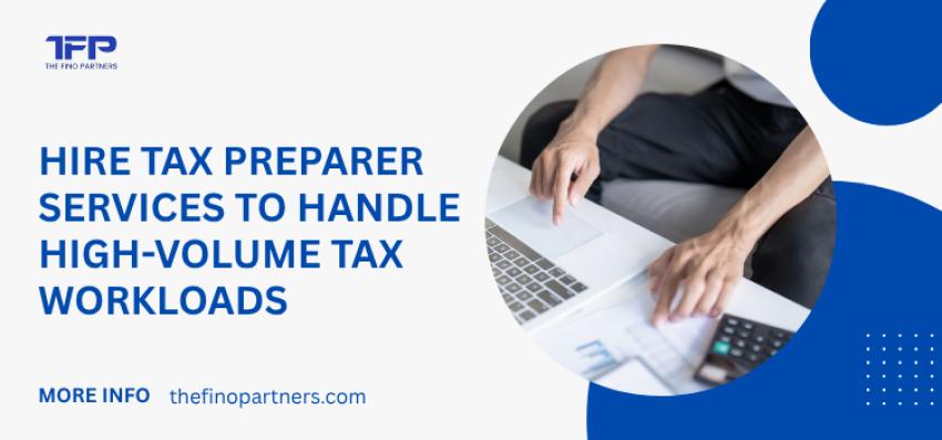 Hire Tax Preparer Services to Handle High-Volume Tax Workloads