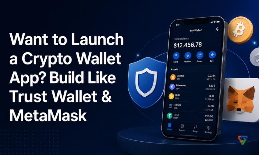 Want to Launch a Crypto Wallet App? Build Like Trust Wallet & MetaMask