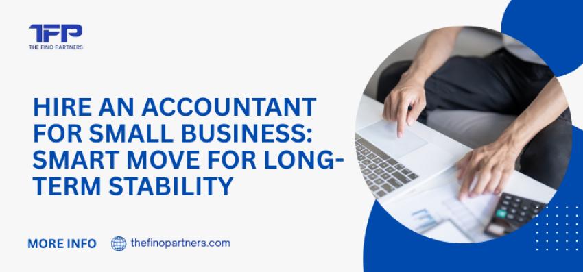Hire an Accountant for Small Business: Smart Move for Long-Term Stability