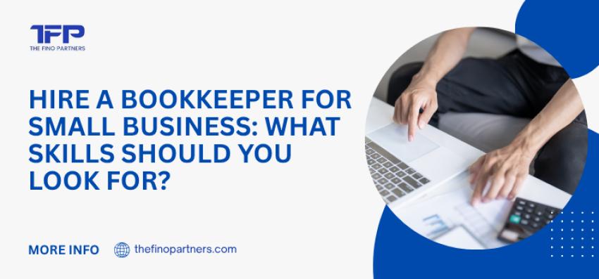 Hire a Bookkeeper for Small Business: What Skills Should You Look For?