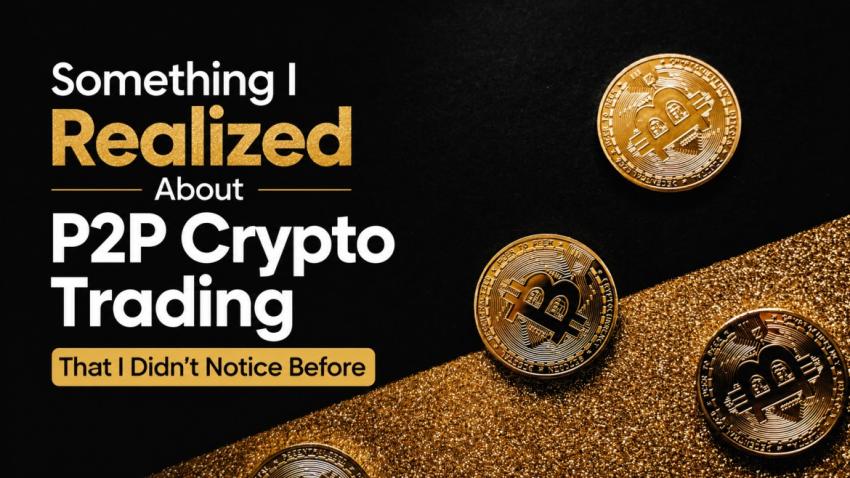 Something I Realized About P2P Crypto Trading That I Didn’t Notice Before
