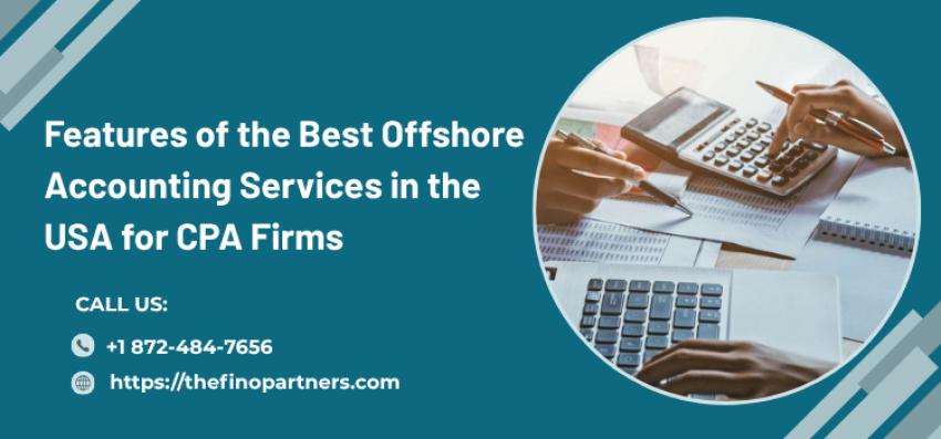 Features of the Best Offshore Accounting Services in the USA for CPA Firms