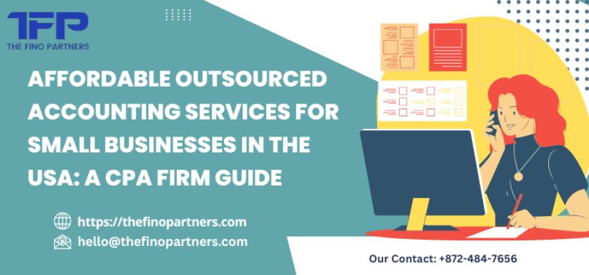 Affordable Outsourced Accounting Services for Small Businesses in the USA: A CPA Firm Guide
