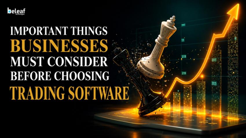 Important Things Businesses Must Consider Before Choosing Trading Software