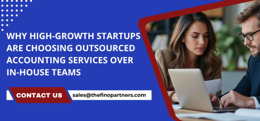 Why High-Growth Startups Are Choosing Outsourced Accounting Services Over In-House Teams