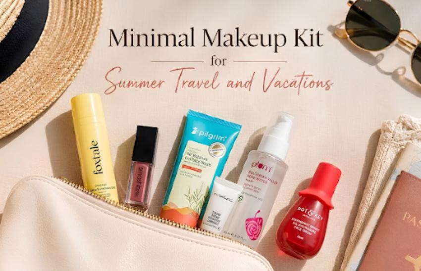 Minimal Makeup Kit for Summer Travel and Vacations