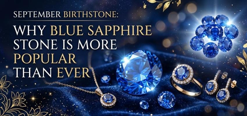 September Birthstone: Why Blue Sapphire Stone Is More Popular Than Ever