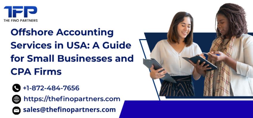 Offshore Accounting Services in USA: A Guide for Small Businesses and CPA Firms